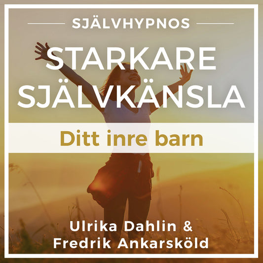 Starkare Självkänsla - Ditt Inre Barn